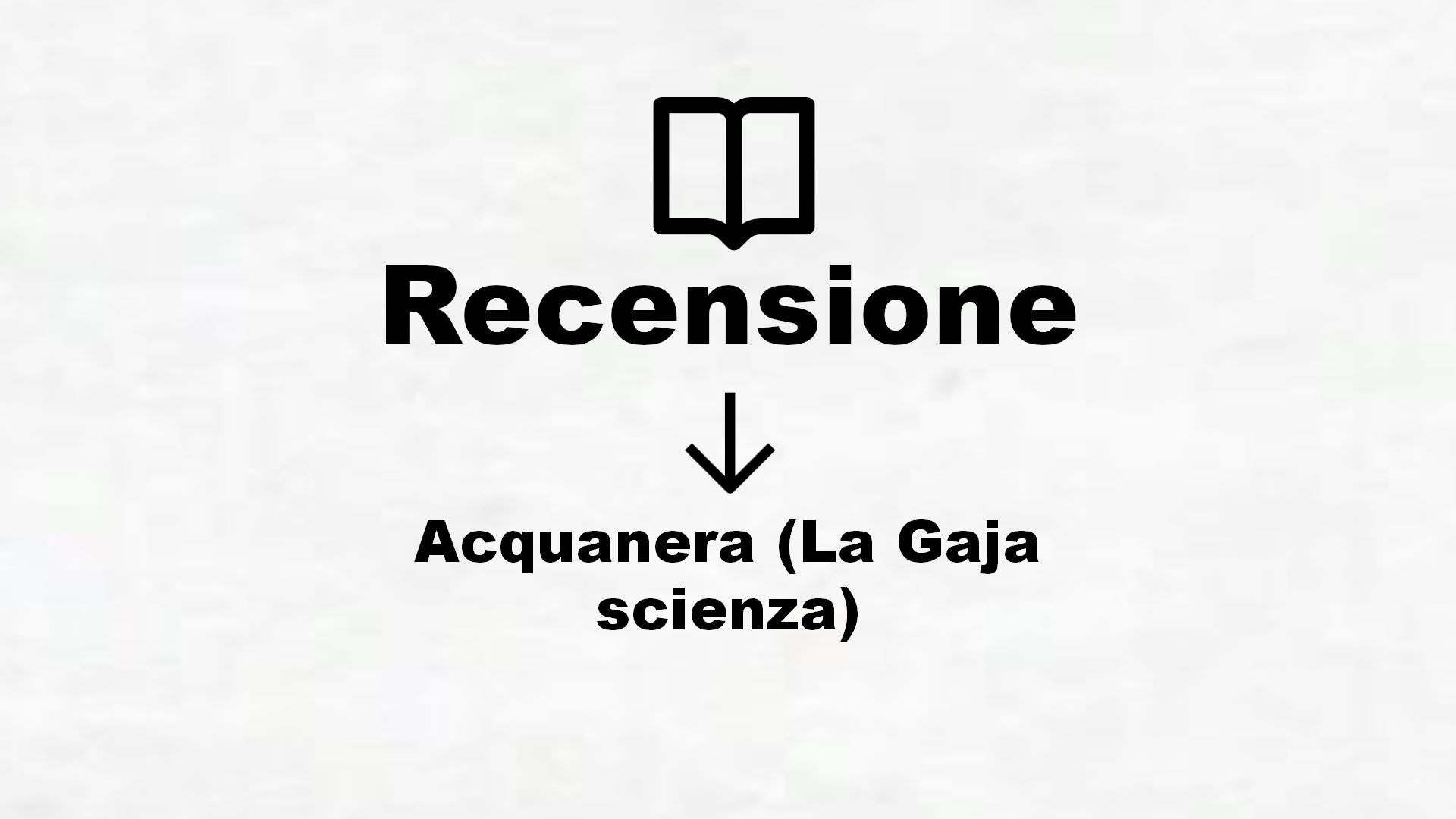 Acquanera (La Gaja scienza) – Recensione Libro