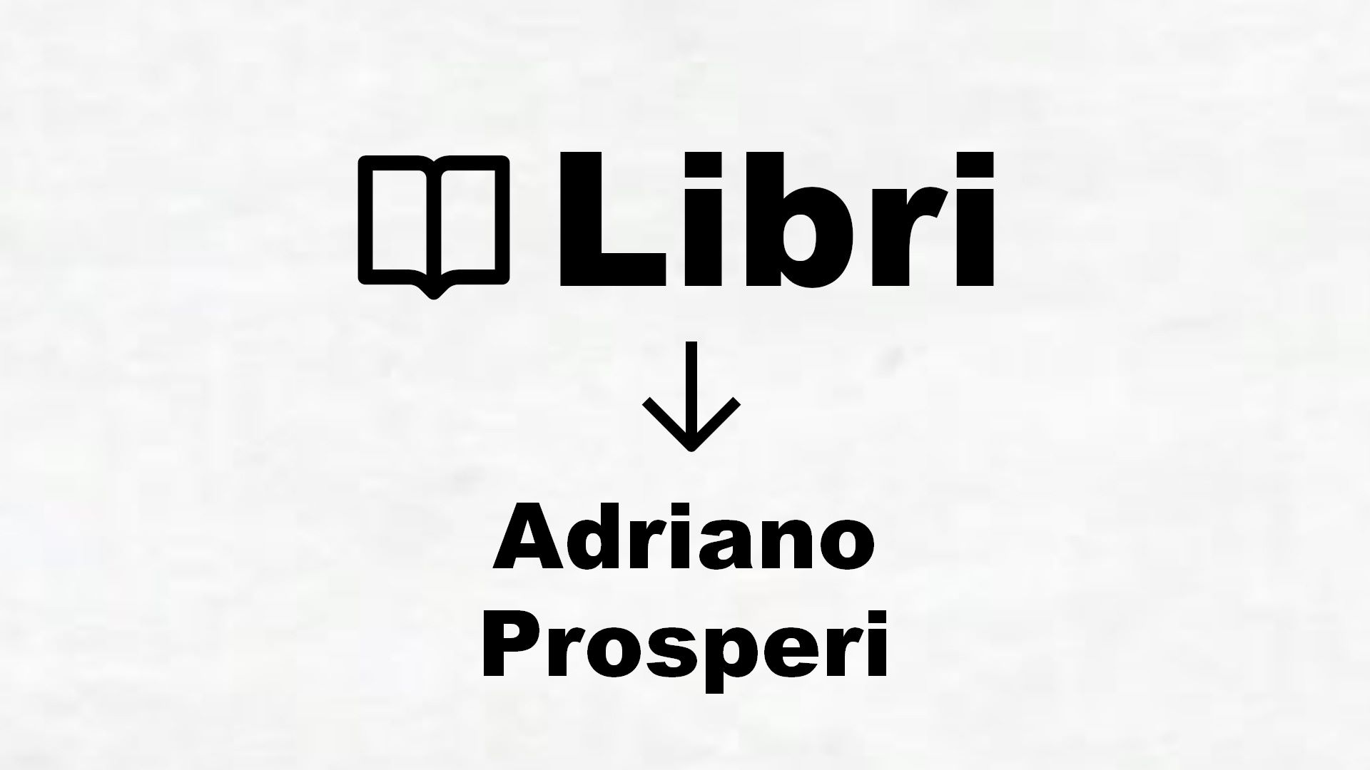 Libri di Adriano Prosperi