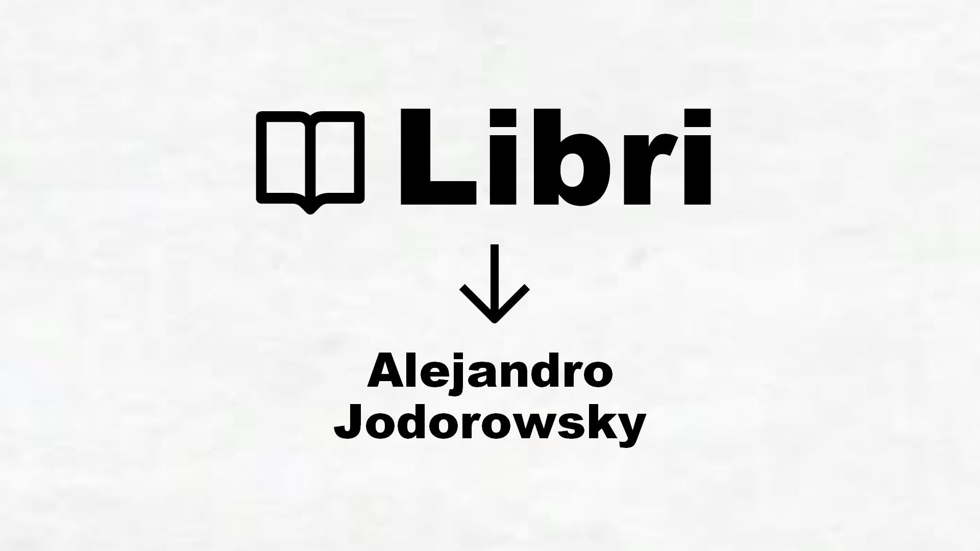 Libri di Alejandro Jodorowsky