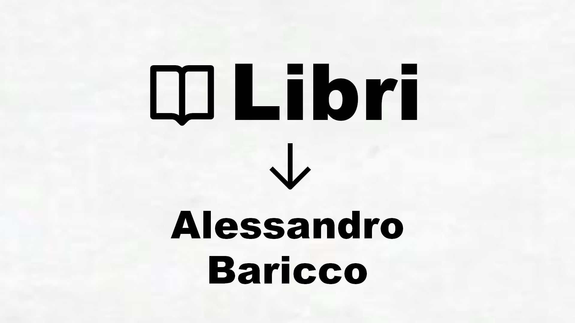 Libri di Alessandro Baricco