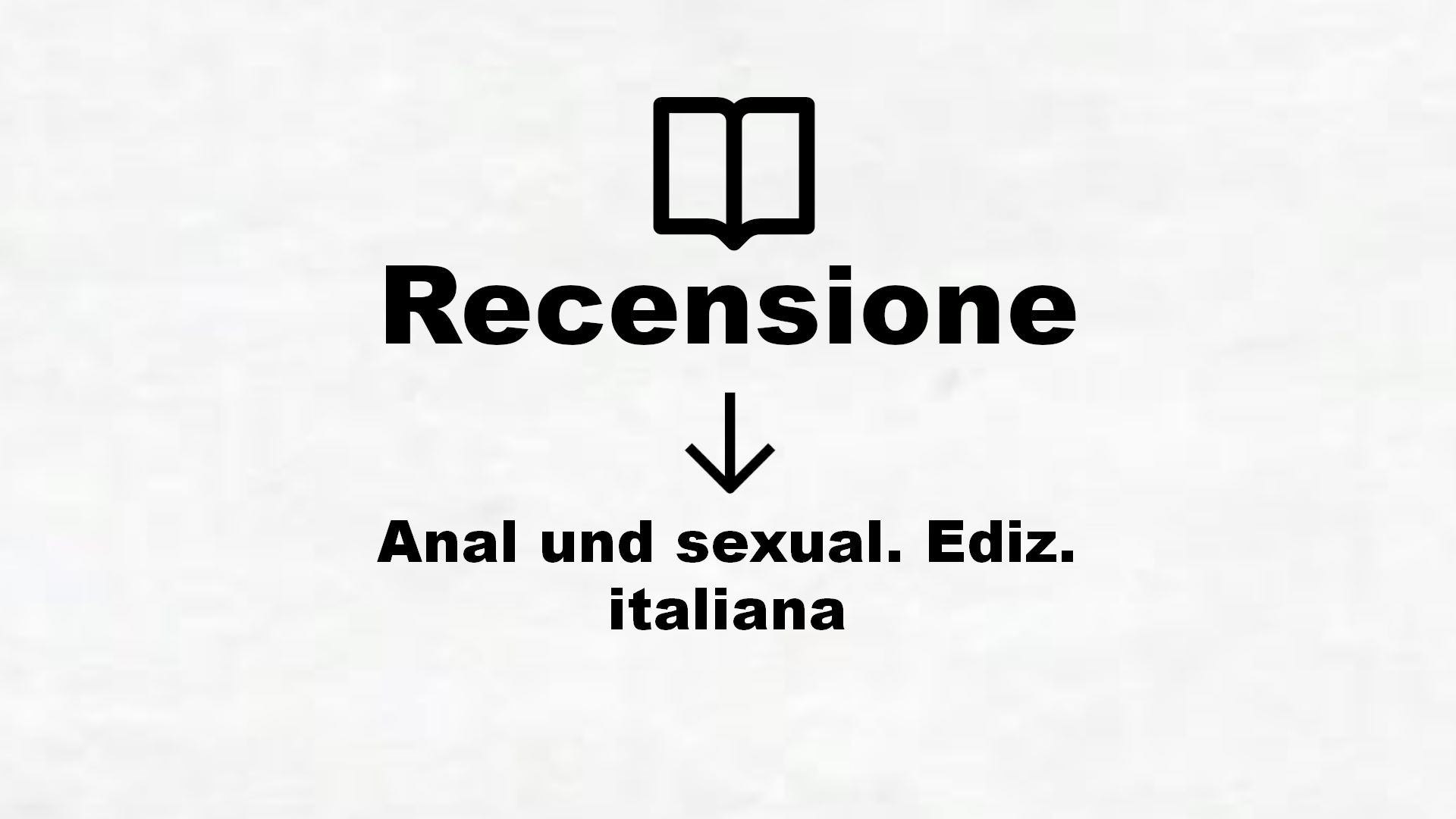 Anal und sexual. Ediz. italiana – Recensione Libro
