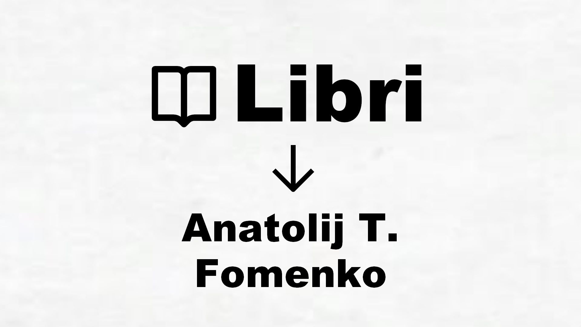 Libri di Anatolij T. Fomenko