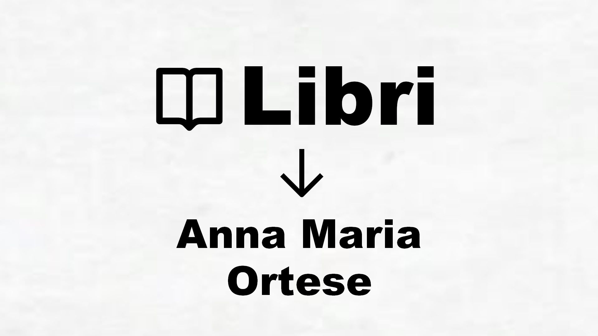 Libri di Anna Maria Ortese