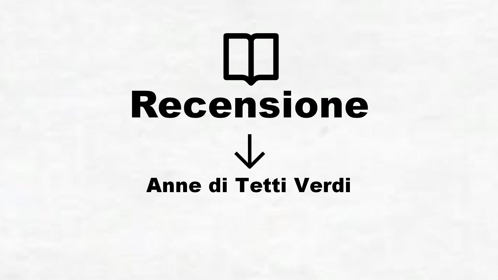 Anne di Tetti Verdi – Recensione Libro