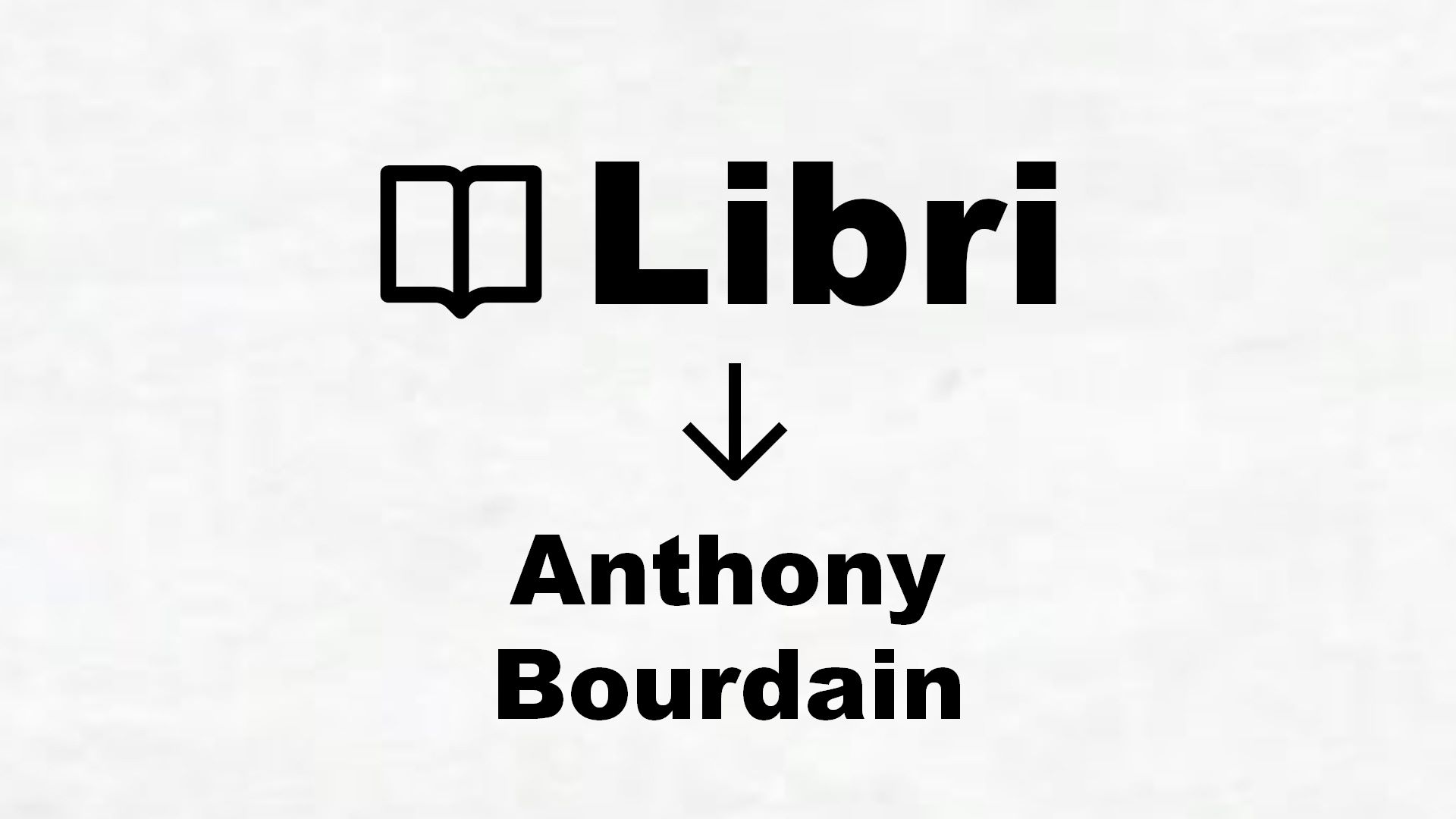 Libri di Anthony Bourdain