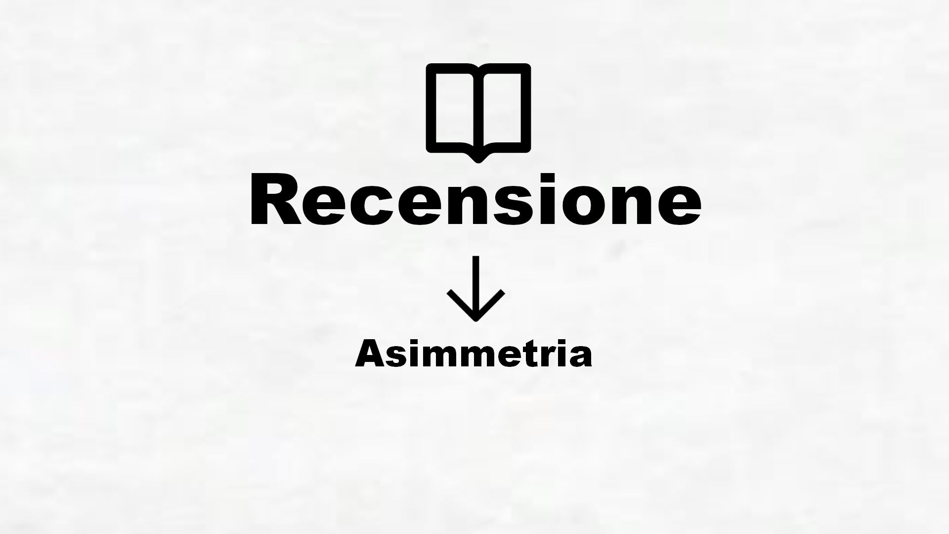 Asimmetria – Recensione Libro