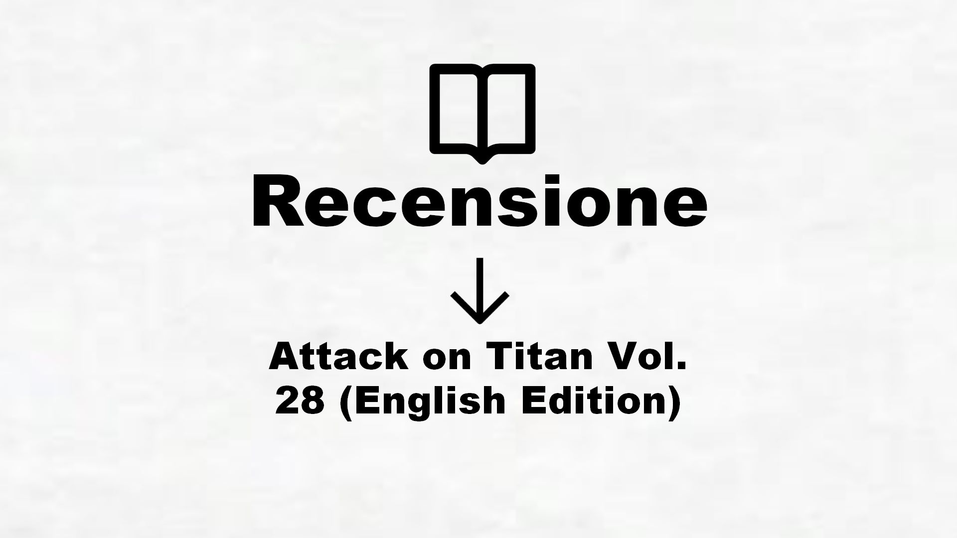 Attack on Titan Vol. 28 (English Edition) – Recensione Libro