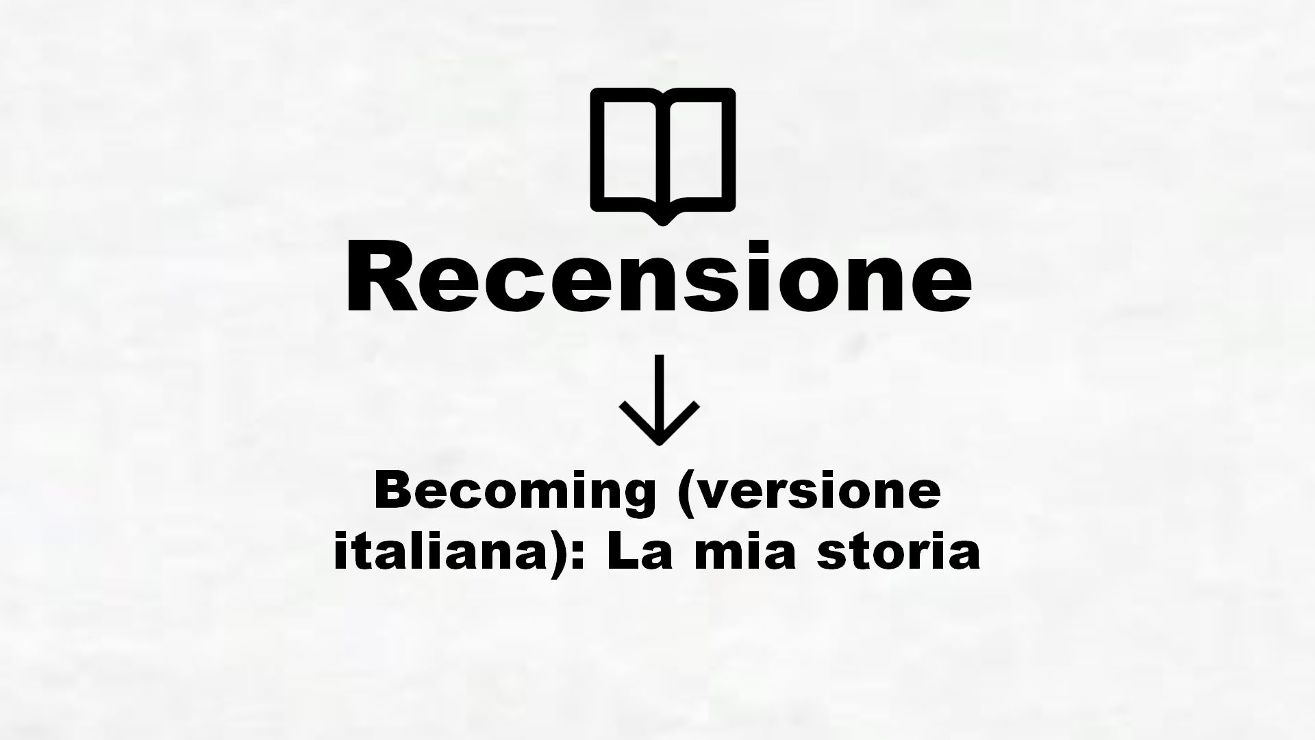 Becoming (versione italiana): La mia storia – Recensione Libro