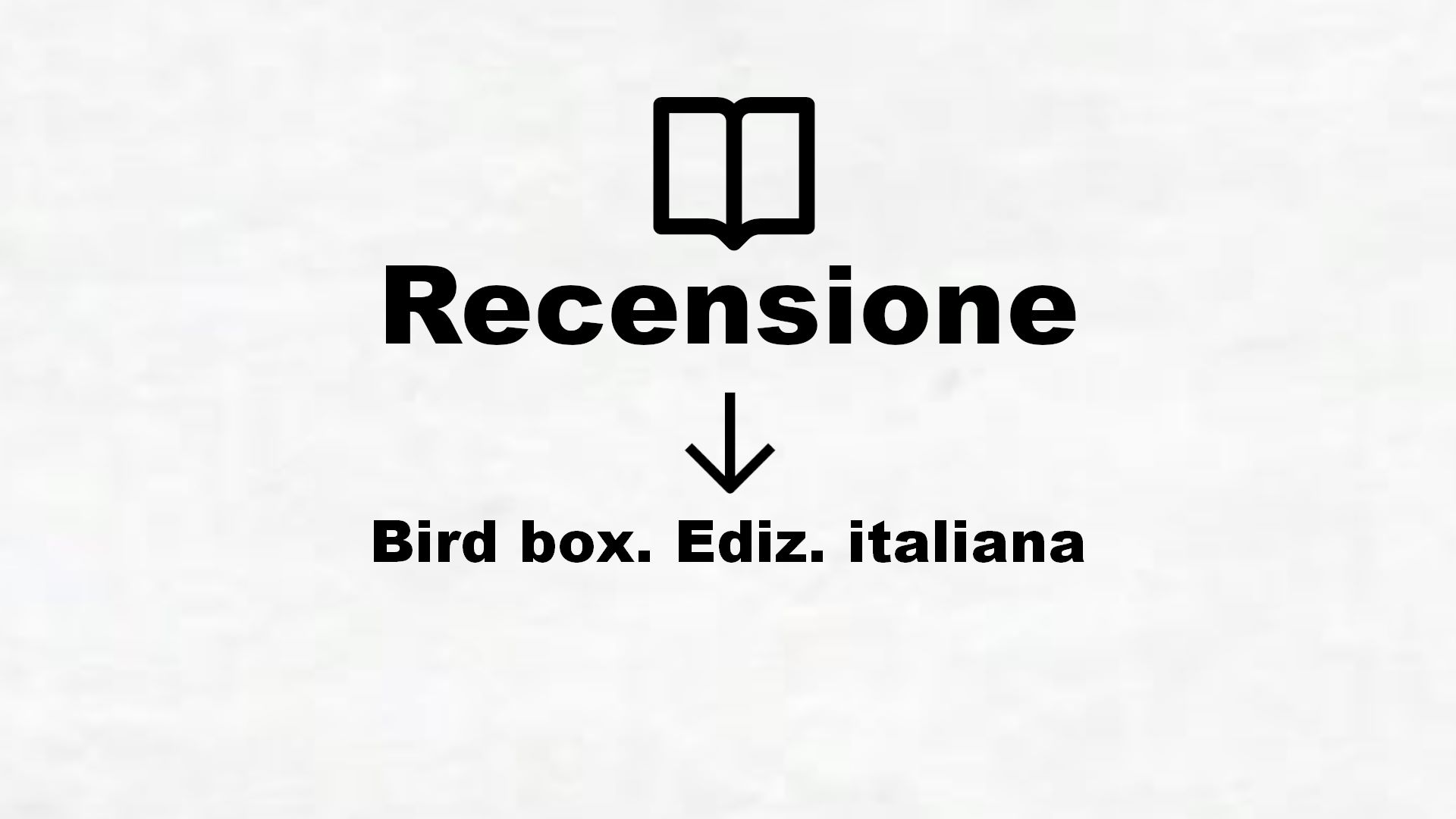 Bird box. Ediz. italiana – Recensione Libro