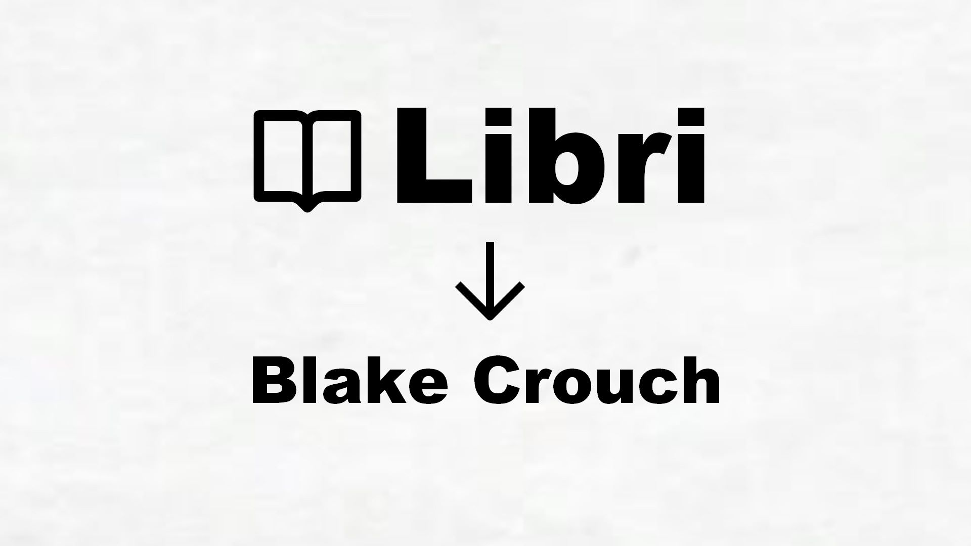 Libri di Blake Crouch