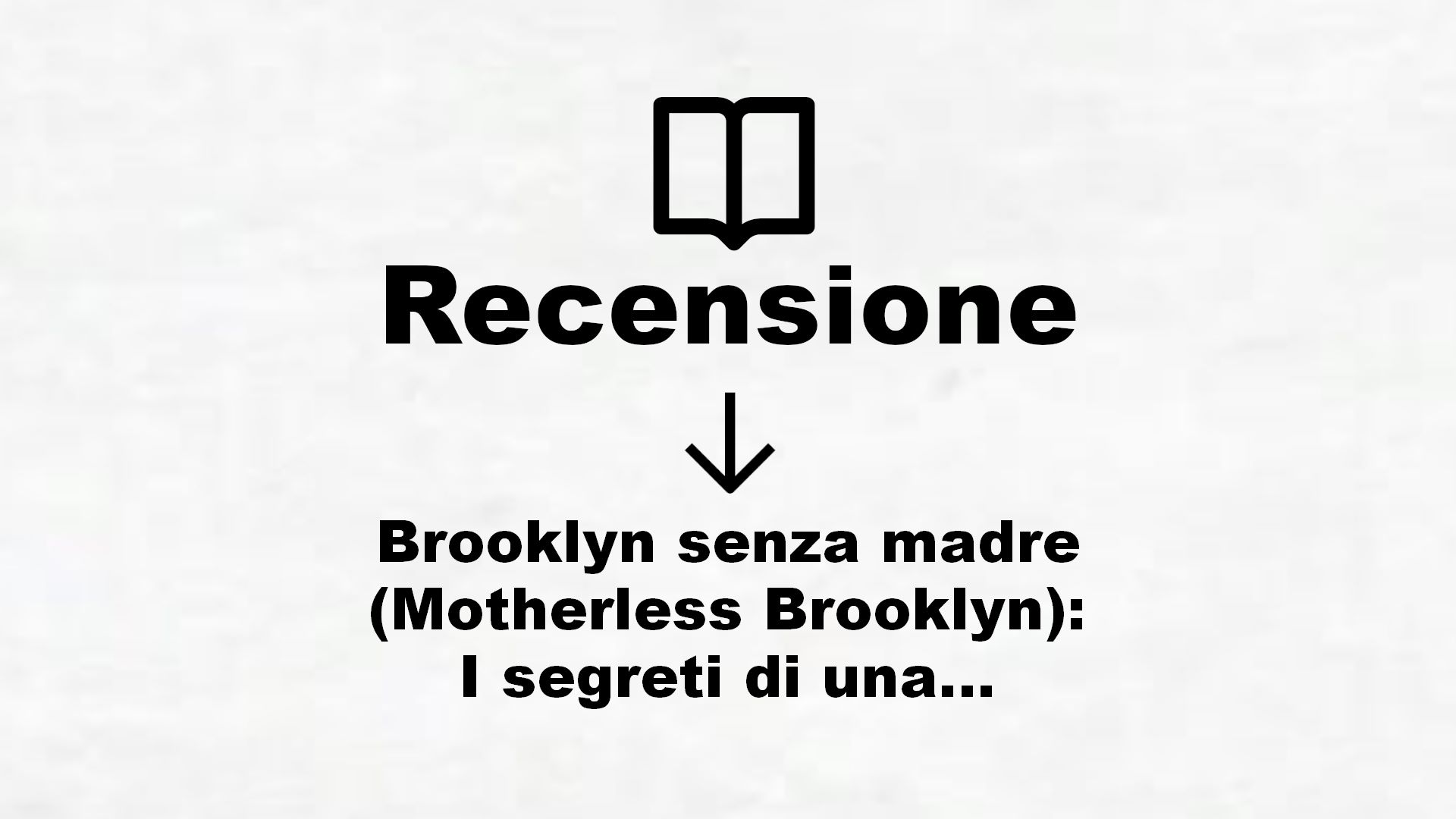 Brooklyn senza madre (Motherless Brooklyn): I segreti di una città – Recensione Libro