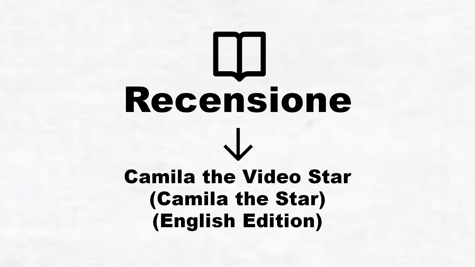 Camila the Video Star (Camila the Star) (English Edition) – Recensione Libro