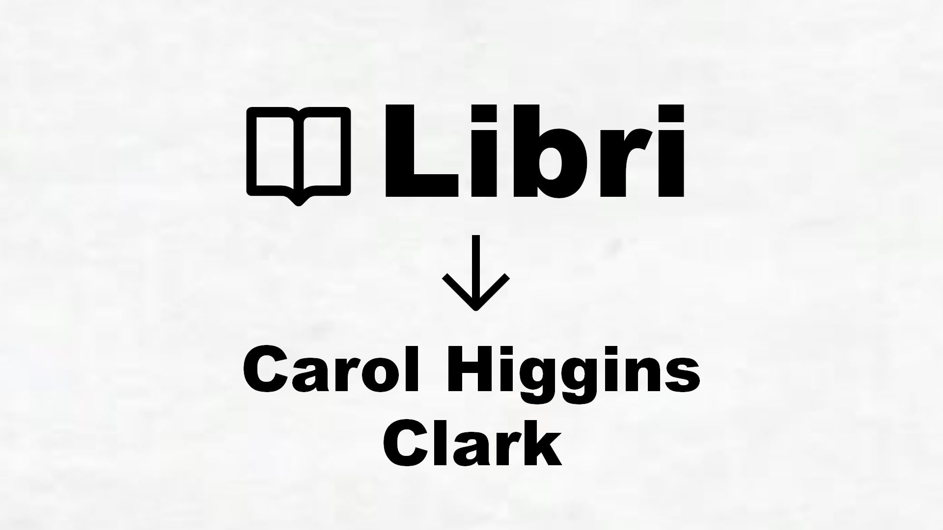 Libri di Carol Higgins Clark