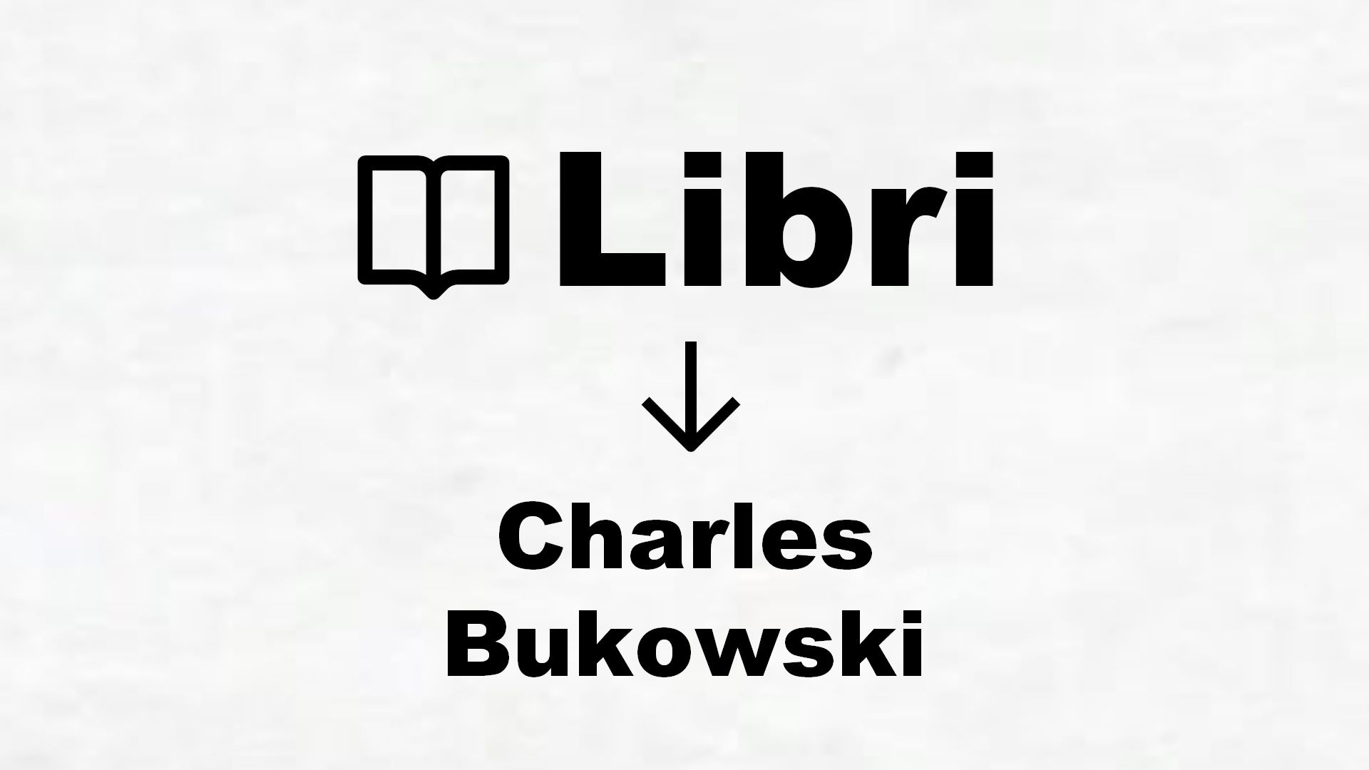 Libri di Charles Bukowski