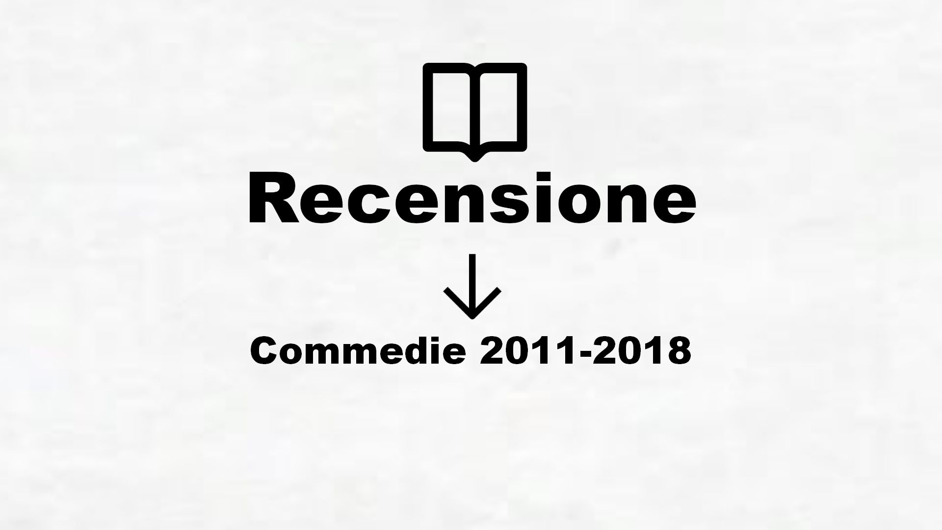 Commedie 2011-2018 – Recensione Libro