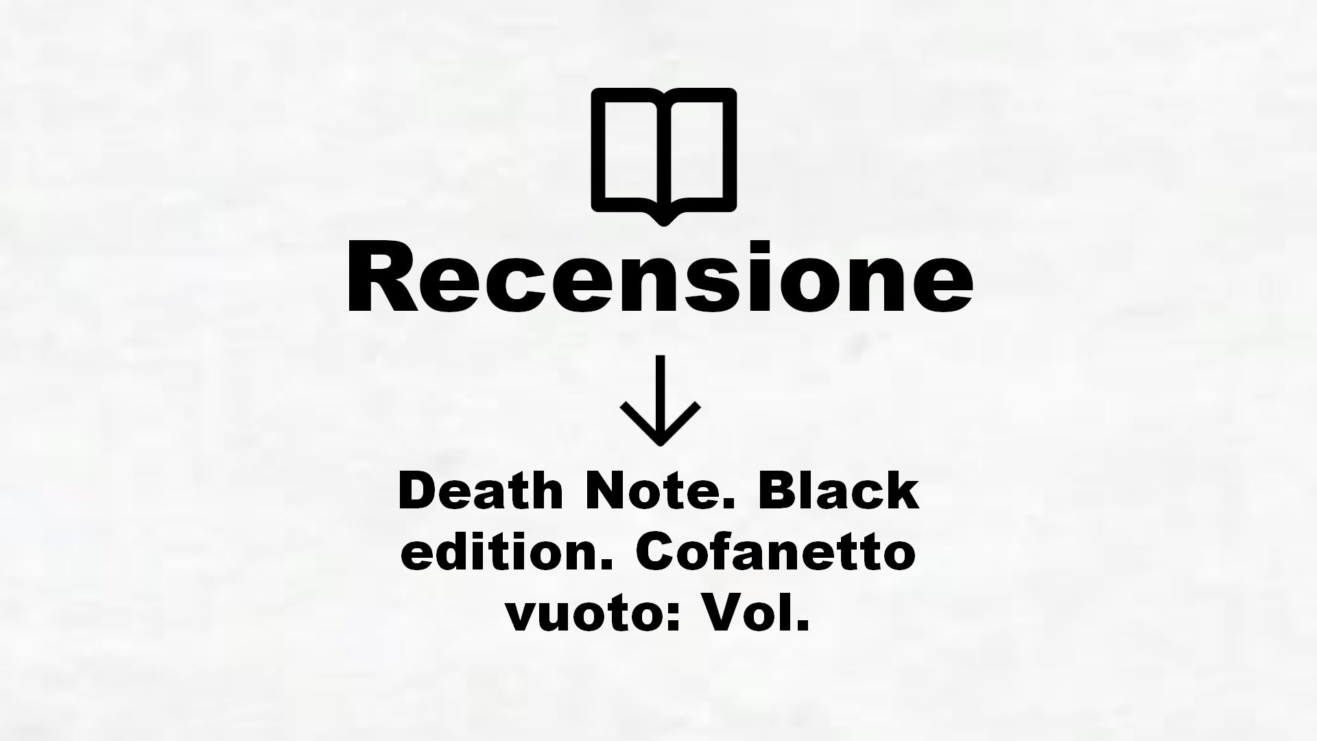 Death Note. Black edition. Cofanetto vuoto: Vol. – Recensione Libro