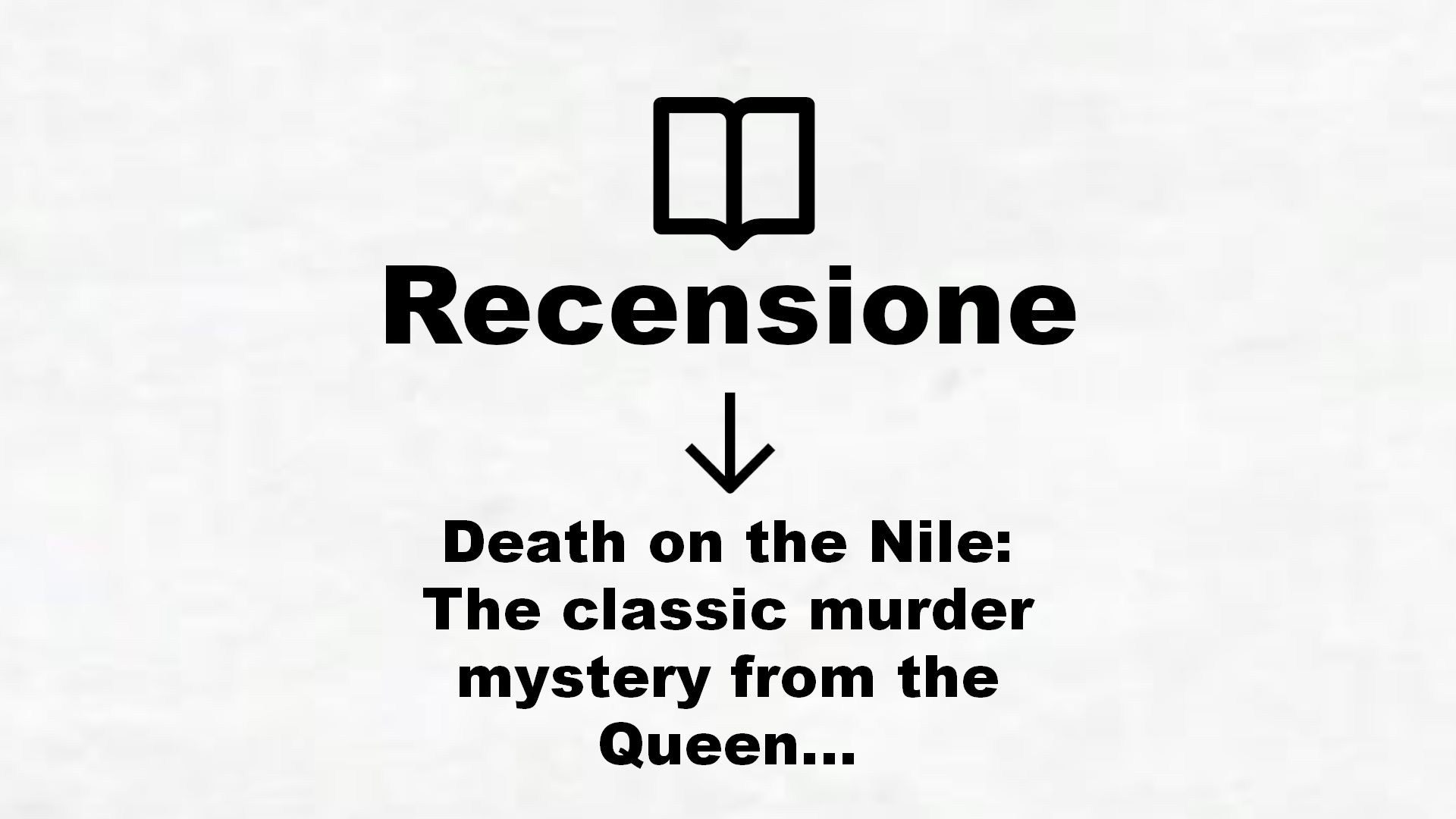 Death on the Nile: The classic murder mystery from the Queen of Crime (Poirot) (Hercule Poirot Series Book 17) (English Edition) – Recensione Libro