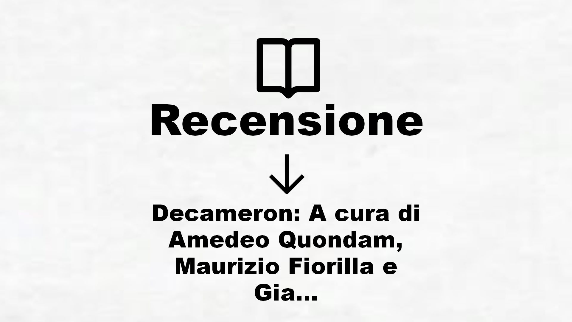 Decameron: A cura di Amedeo Quondam, Maurizio Fiorilla e Giancarlo Alfano (Classici) – Recensione Libro