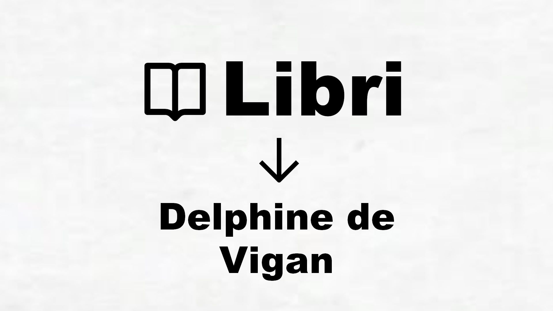 Libri di Delphine de Vigan