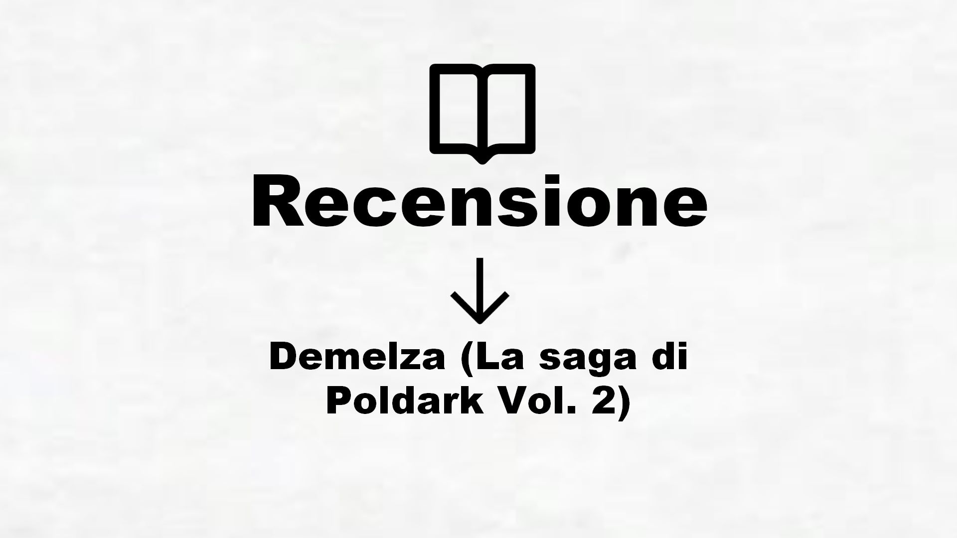 Demelza (La saga di Poldark Vol. 2) – Recensione Libro