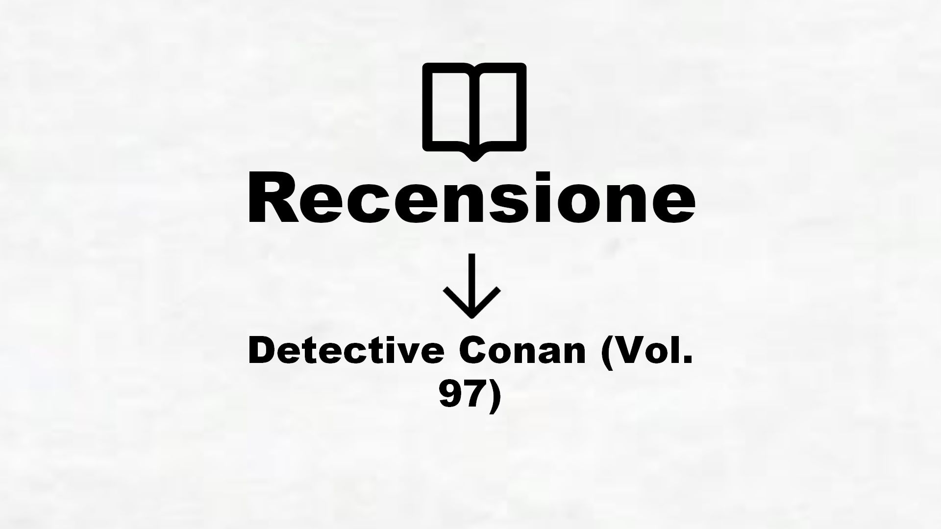 Detective Conan (Vol. 97) – Recensione Libro