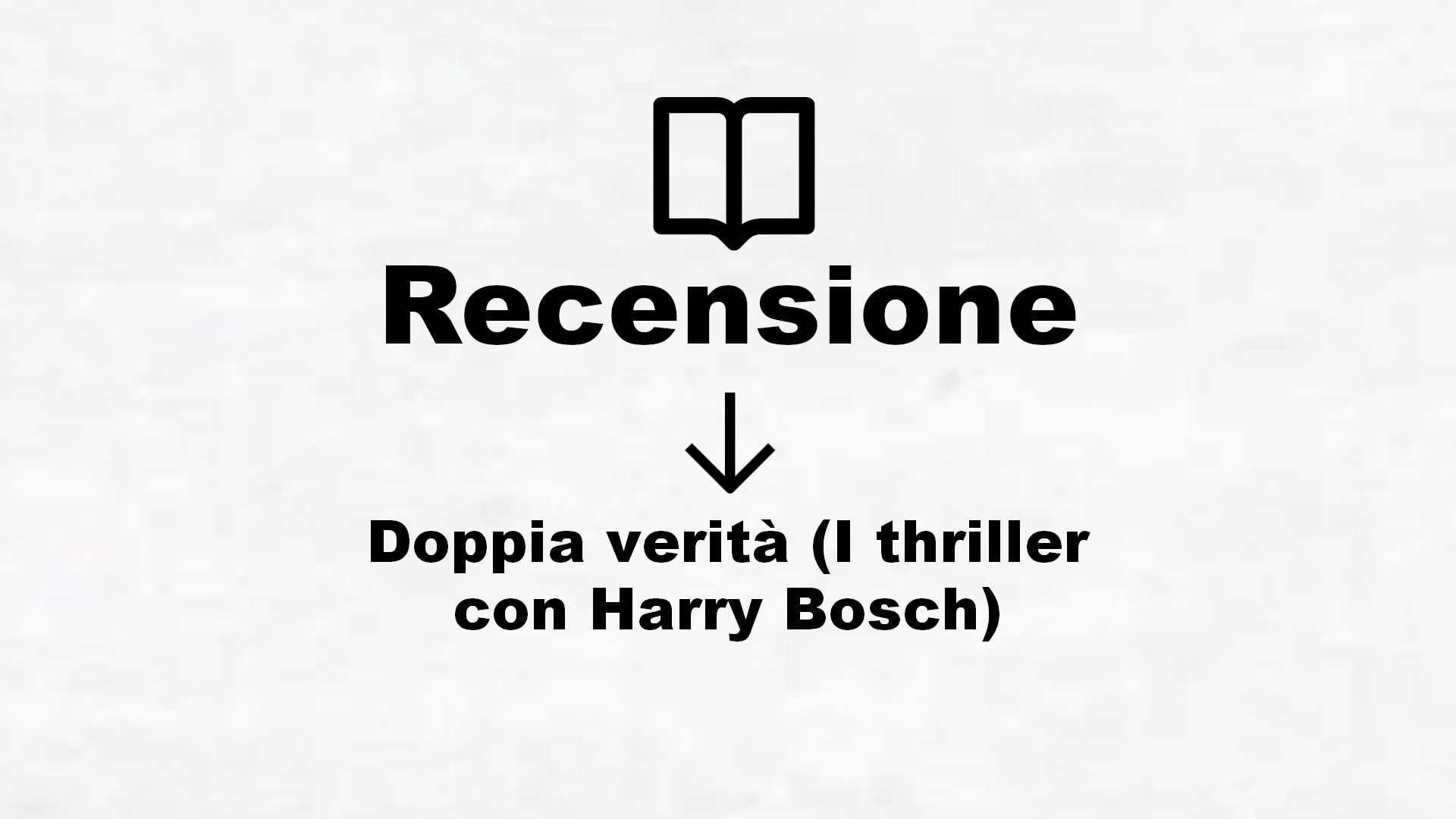 Doppia verità (I thriller con Harry Bosch) – Recensione Libro
