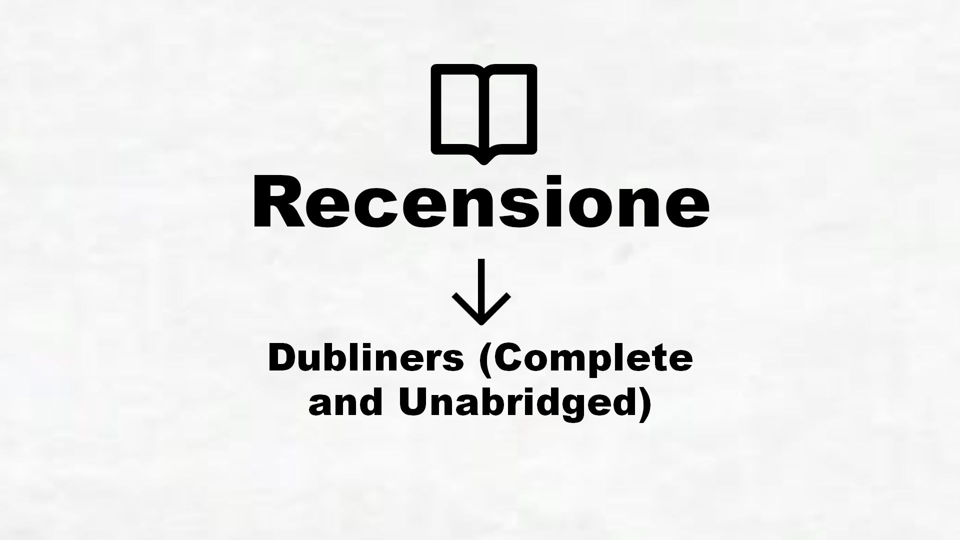 Dubliners (Complete and Unabridged) – Recensione Libro