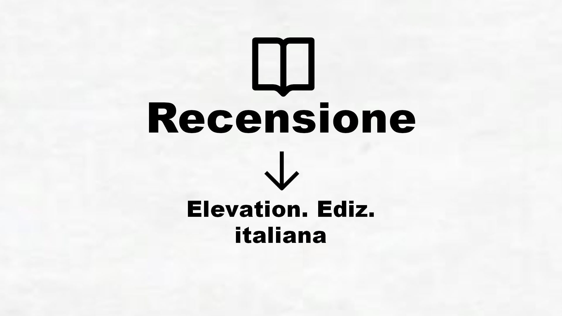 Elevation. Ediz. italiana – Recensione Libro