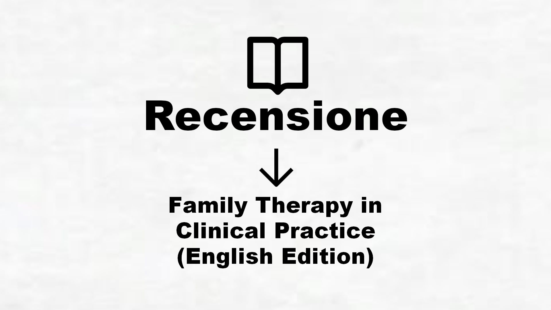 Family Therapy in Clinical Practice (English Edition) – Recensione Libro