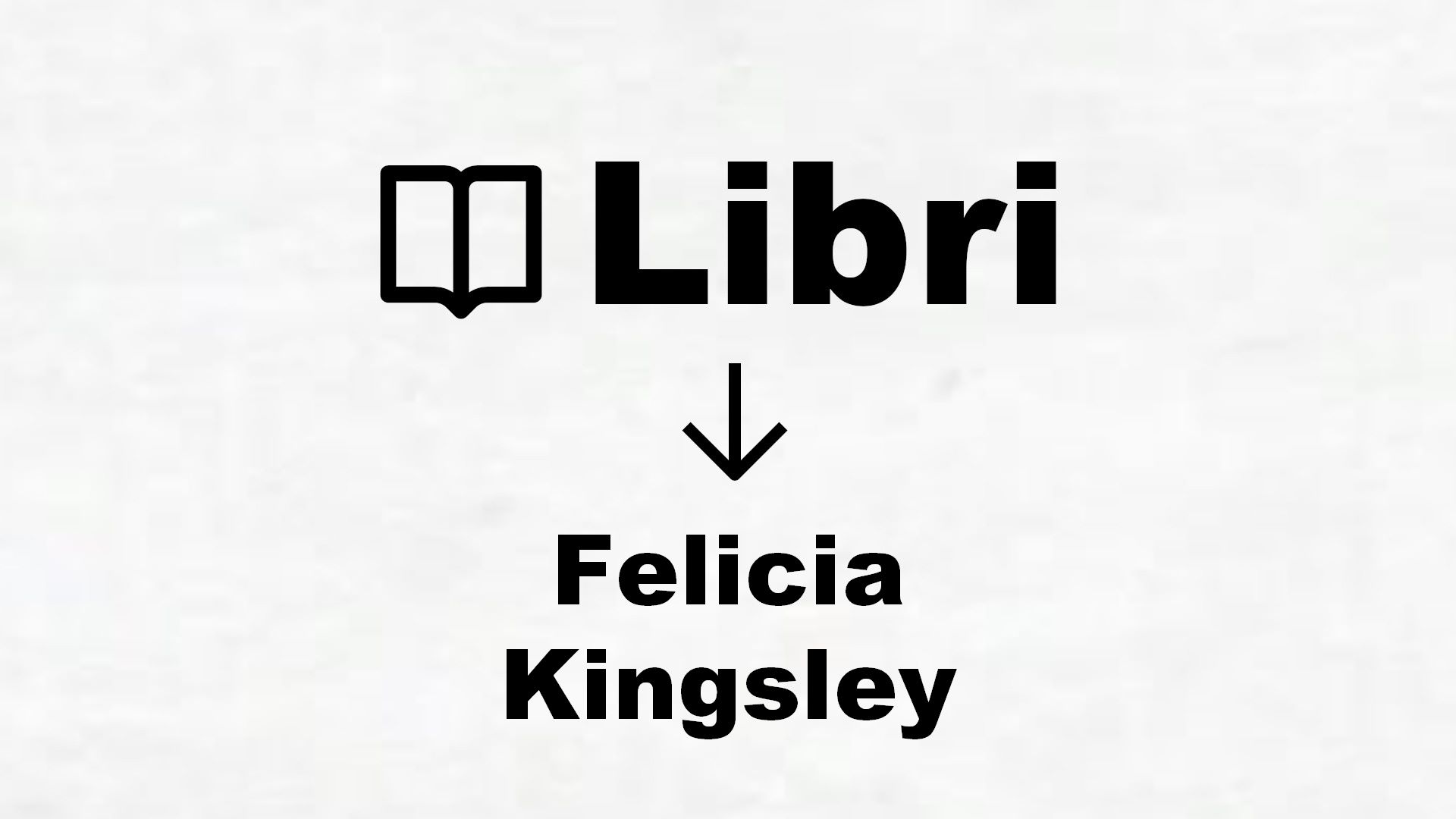 ▷ Felicia Kingsley - Tutti i libri dell'autore in classifica