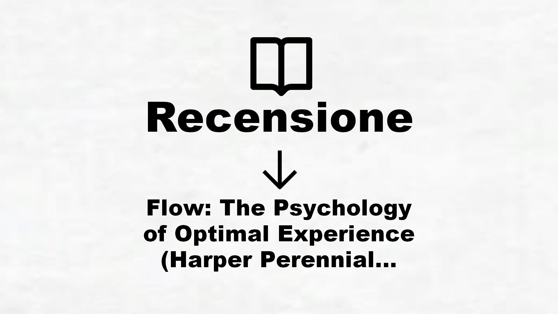 Flow: The Psychology of Optimal Experience (Harper Perennial Modern Classics) (English Edition) – Recensione Libro
