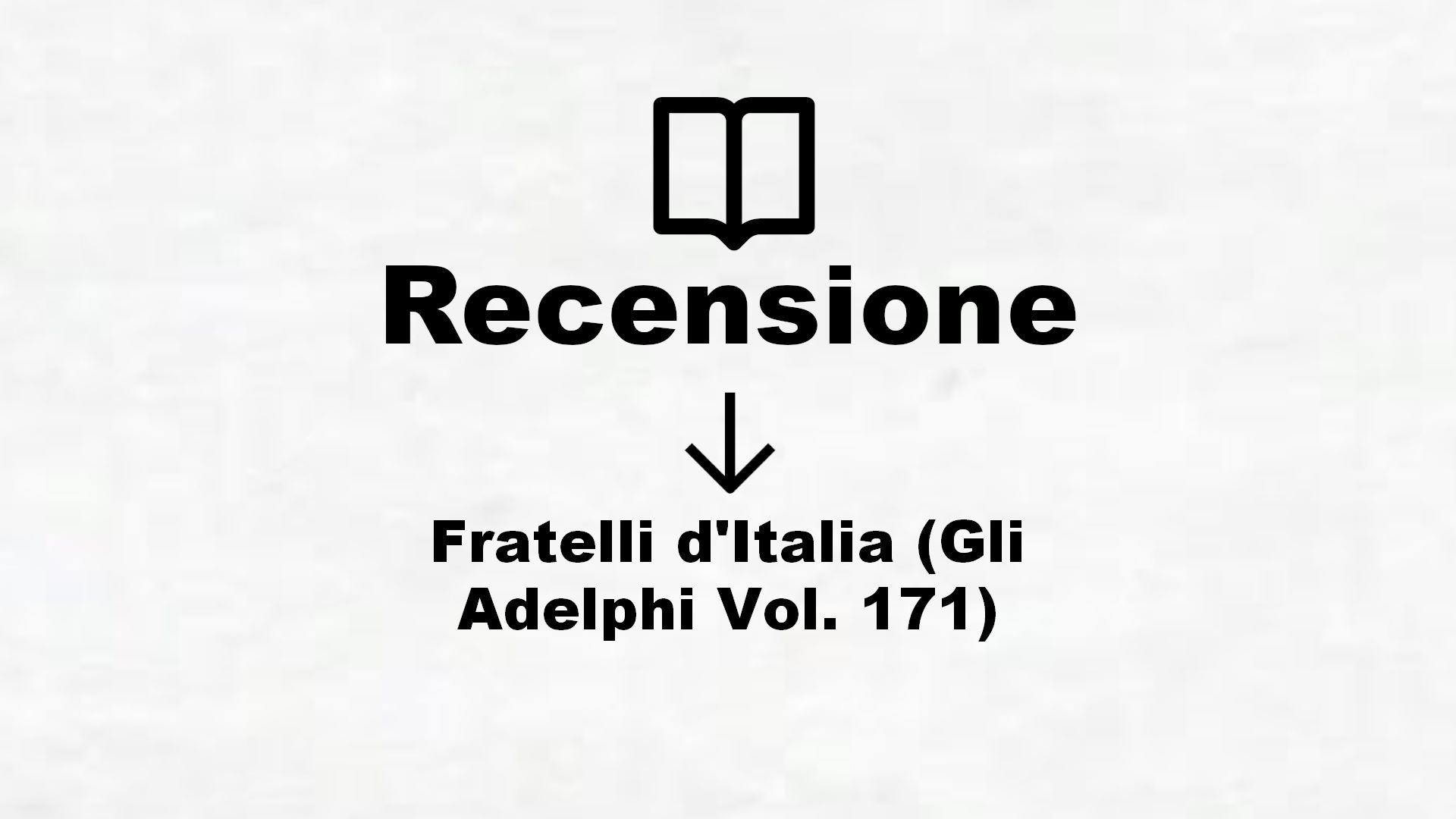 Fratelli d’Italia (Gli Adelphi Vol. 171) – Recensione Libro