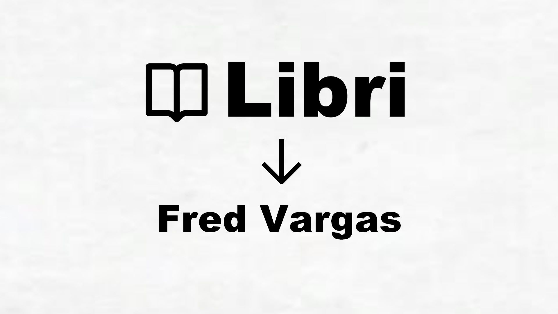 Libri di Fred Vargas
