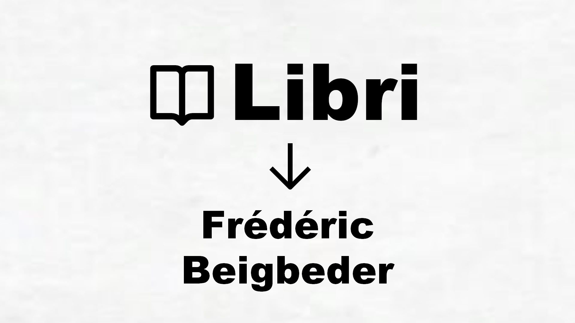 Libri di Frédéric Beigbeder