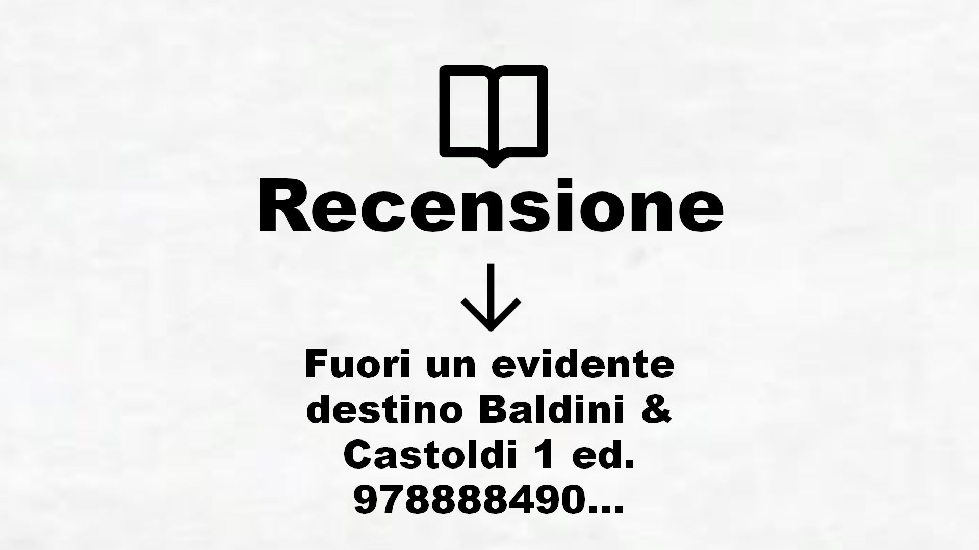 Fuori un evidente destino Baldini & Castoldi 1 ed. 9788884909855 – Recensione Libro