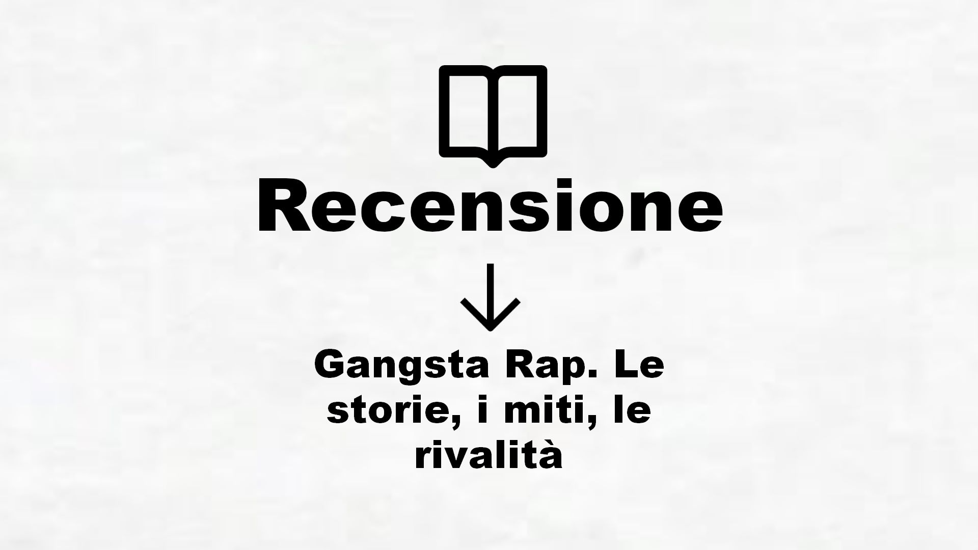 Gangsta Rap. Le storie, i miti, le rivalità – Recensione Libro