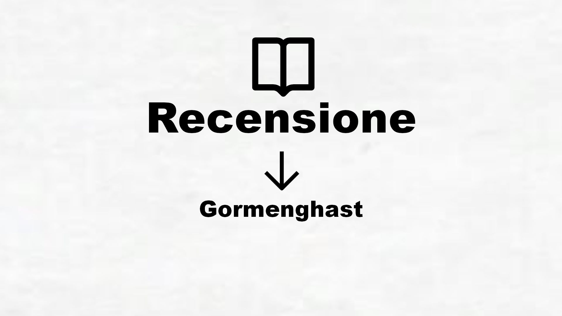 Gormenghast – Recensione Libro