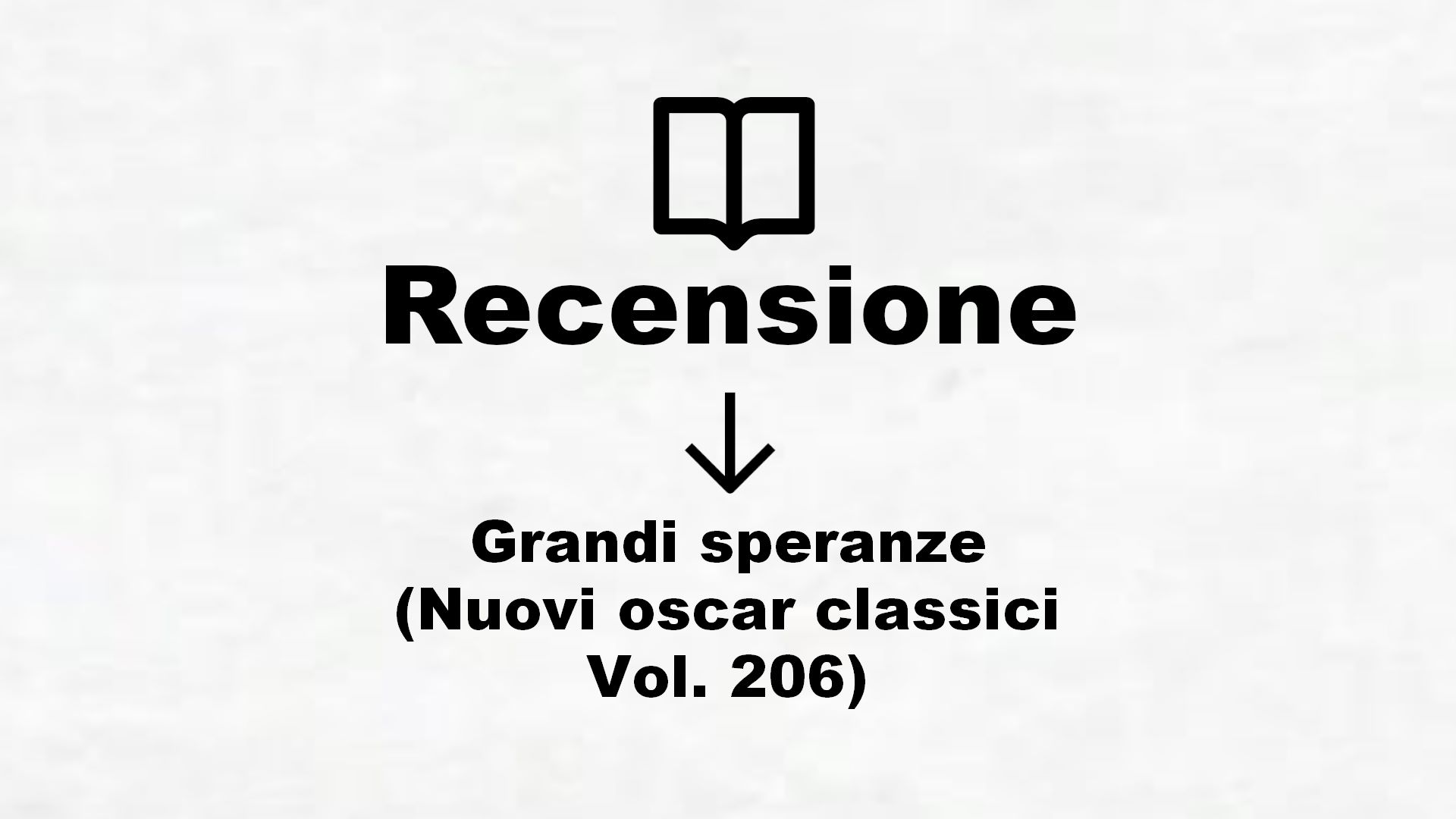 Grandi speranze (Nuovi oscar classici Vol. 206) – Recensione Libro