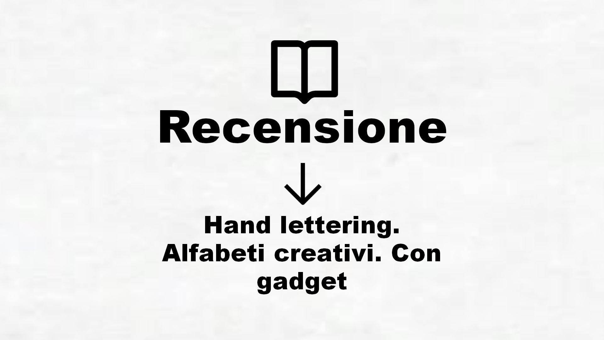 Hand lettering. Alfabeti creativi. Con gadget – Recensione Libro