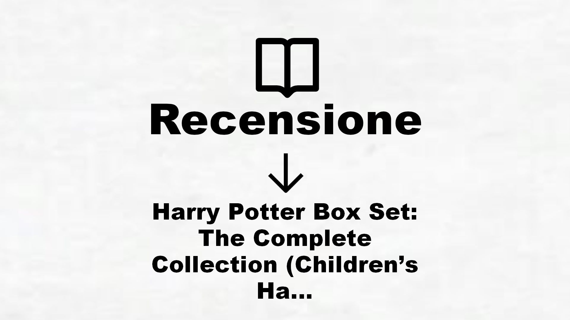 Harry Potter Box Set: The Complete Collection (Children’s Hardback) – Recensione Libro