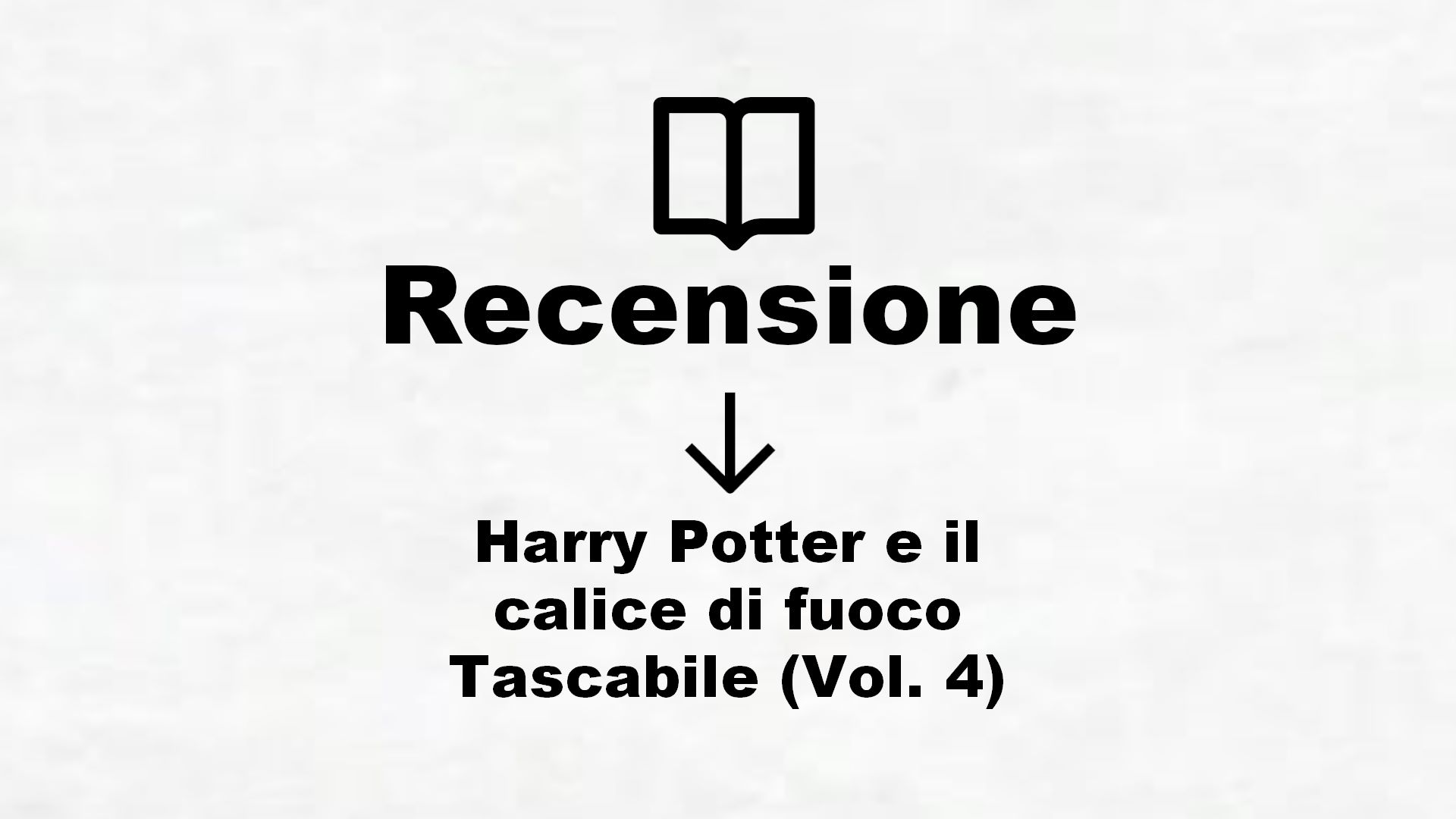 Harry Potter e il calice di fuoco Tascabile (Vol. 4) – Recensione Libro