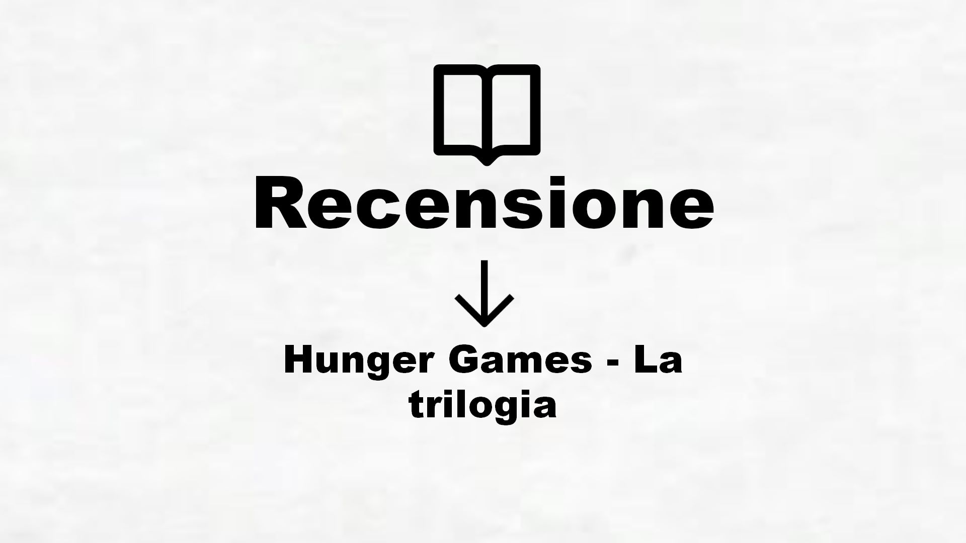 Hunger Games – La trilogia – Recensione Libro