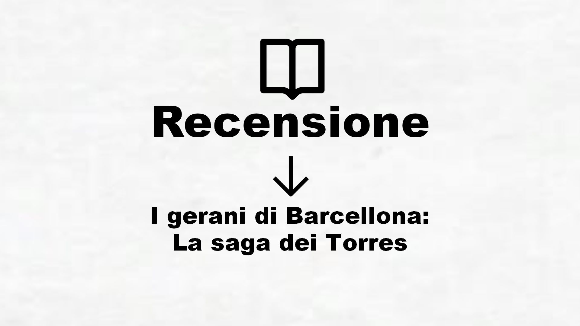I gerani di Barcellona: La saga dei Torres – Recensione Libro