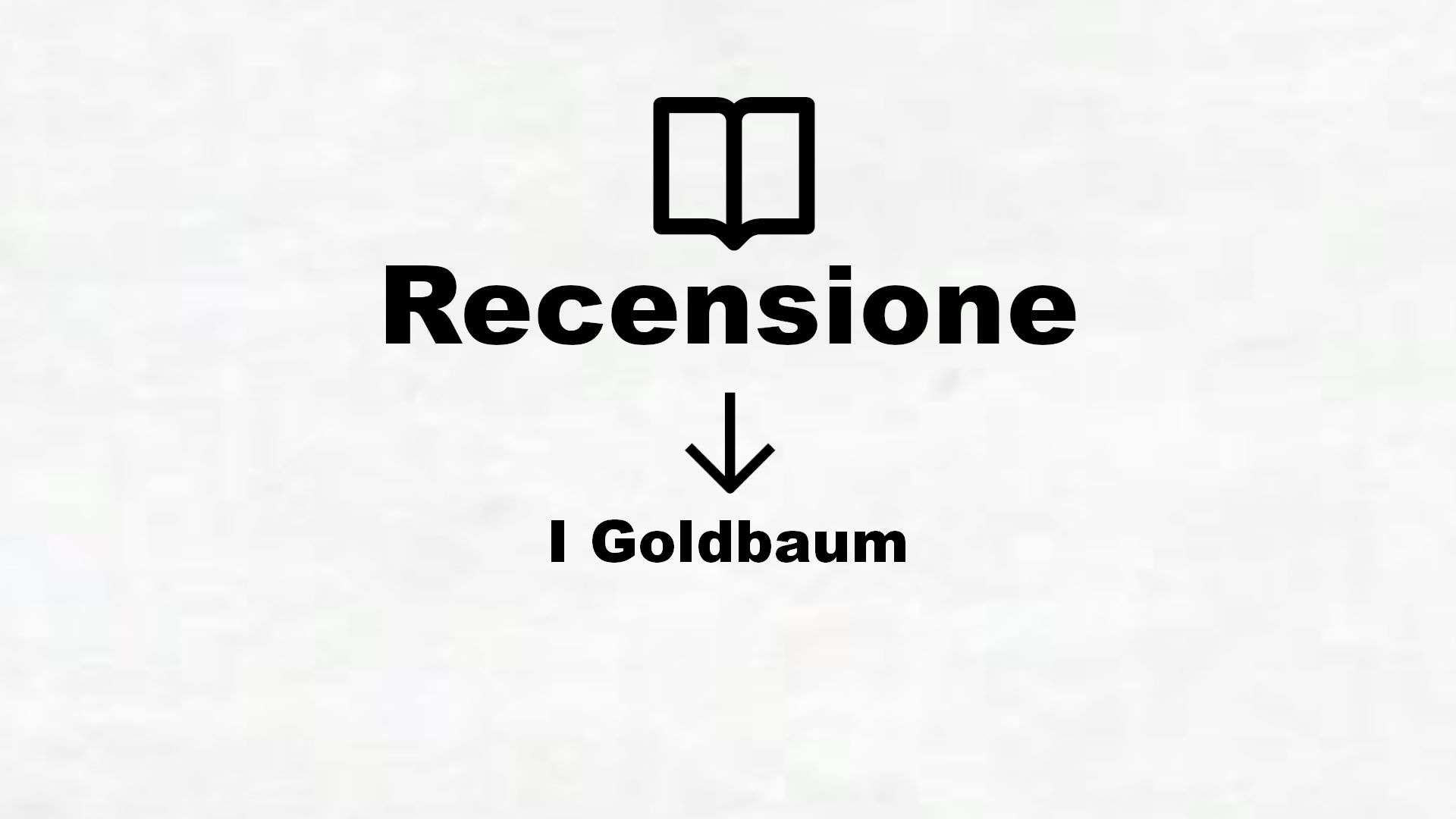 I Goldbaum – Recensione Libro