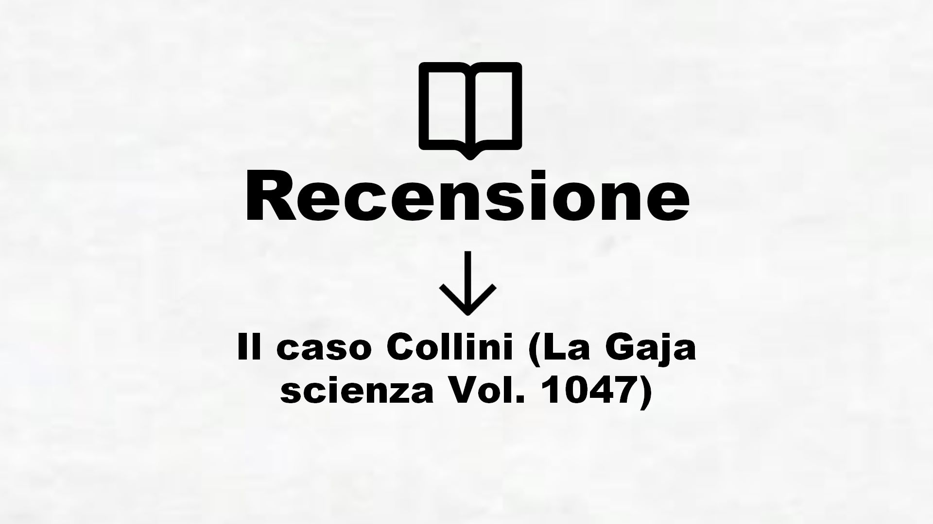 Il caso Collini (La Gaja scienza Vol. 1047) – Recensione Libro