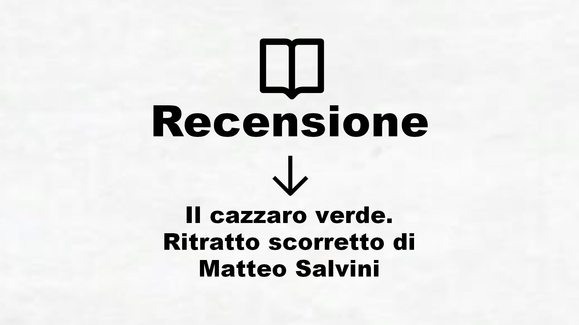 Il cazzaro verde. Ritratto scorretto di Matteo Salvini – Recensione Libro