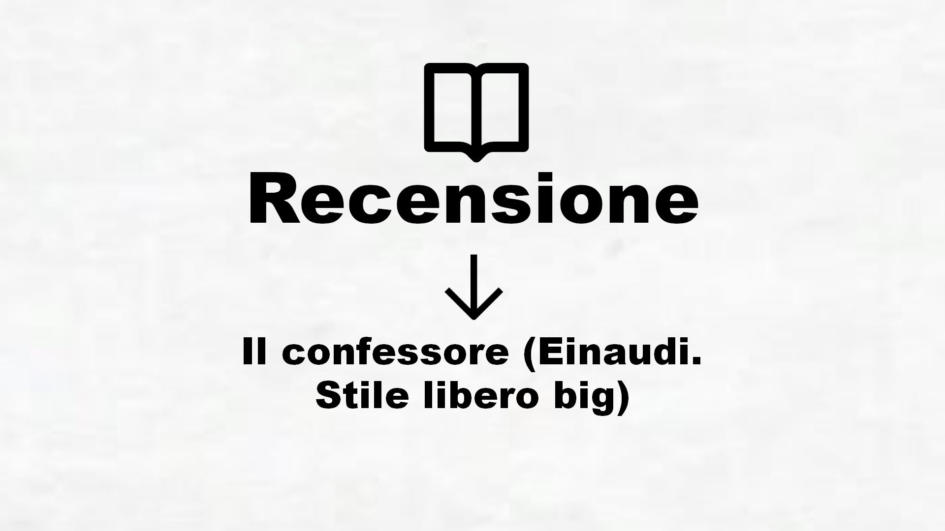 Il confessore (Einaudi. Stile libero big) – Recensione Libro