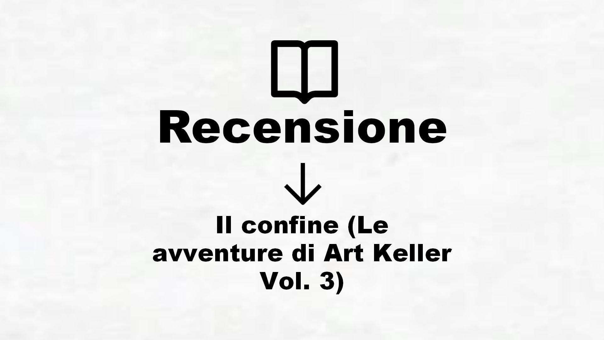 Il confine (Le avventure di Art Keller Vol. 3) – Recensione Libro