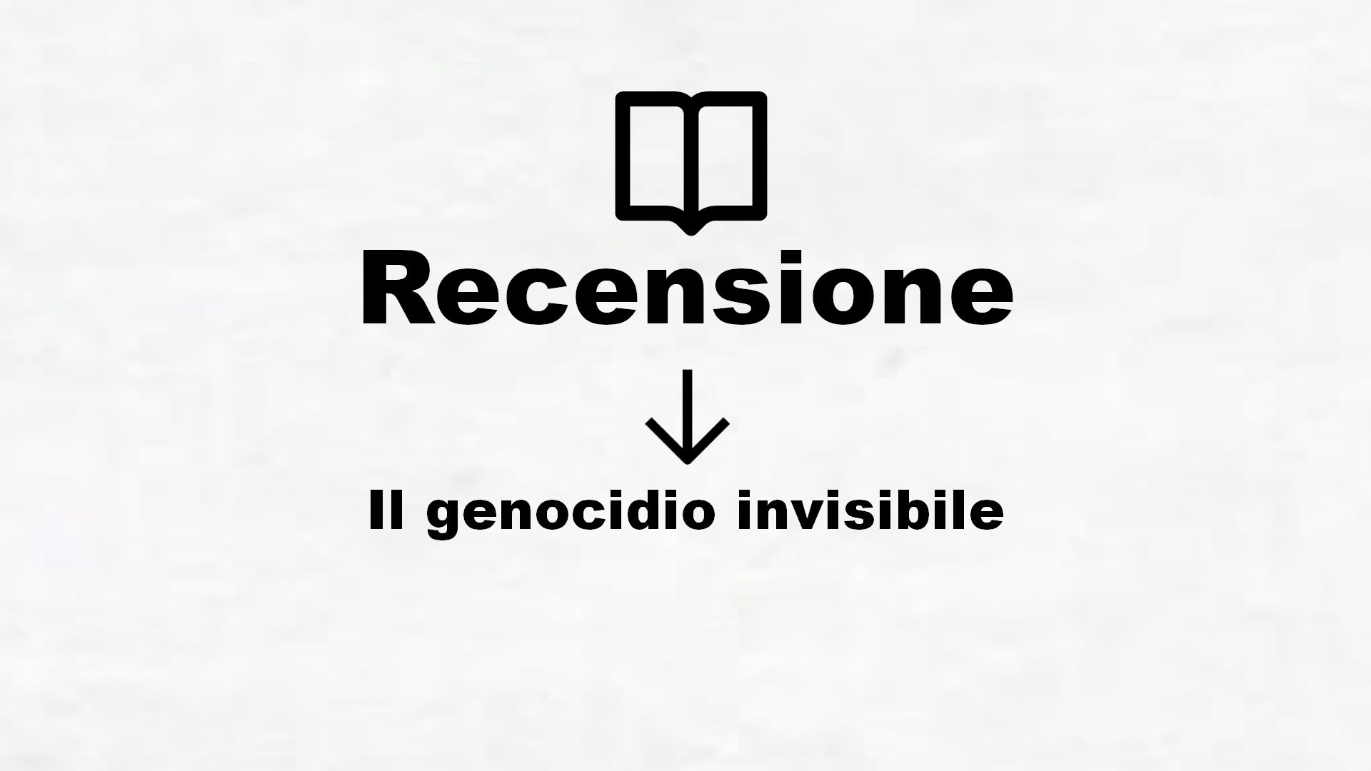 Il genocidio invisibile – Recensione Libro