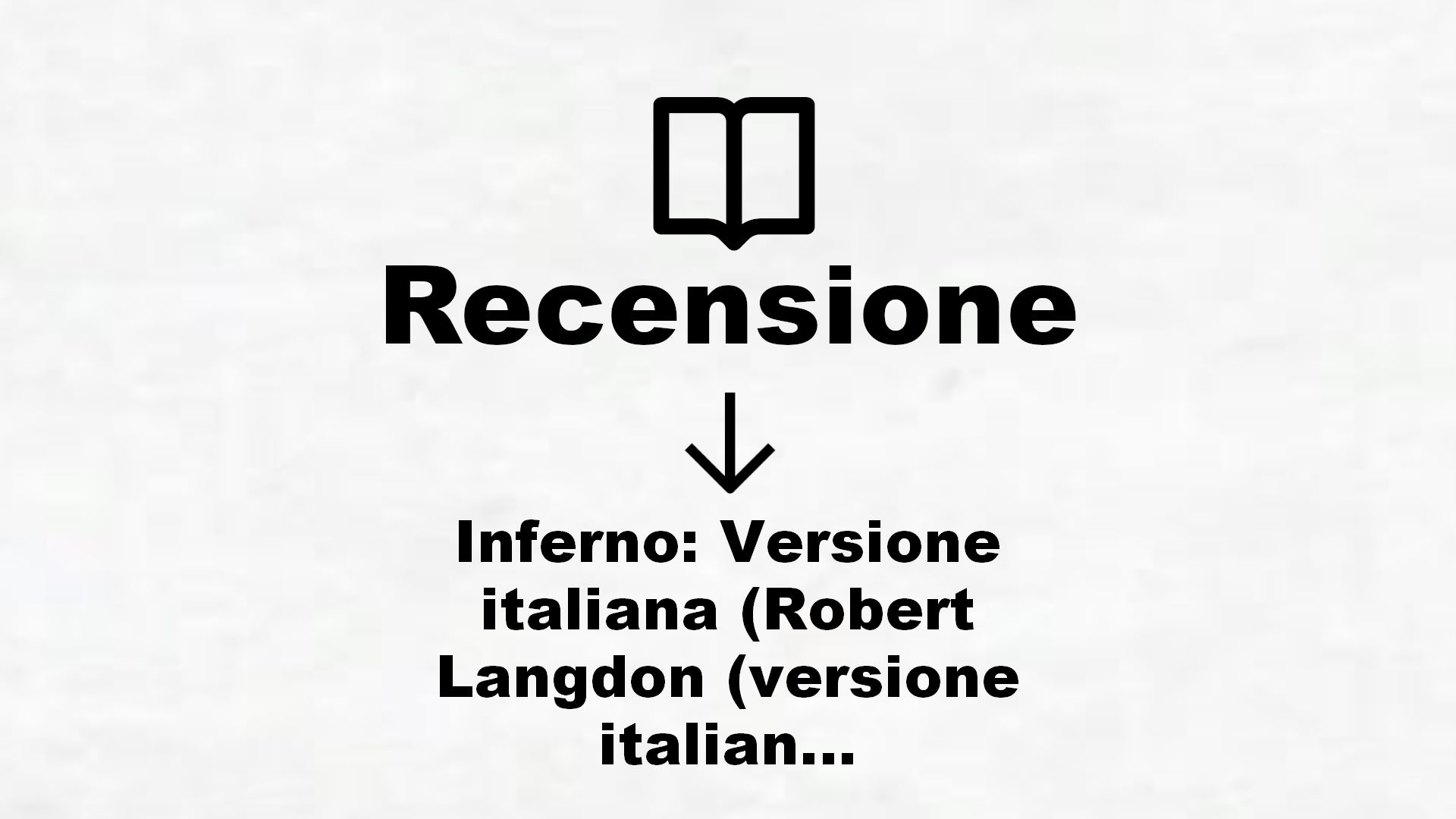 Inferno: Versione italiana (Robert Langdon (versione italiana) Vol. 4) – Recensione Libro